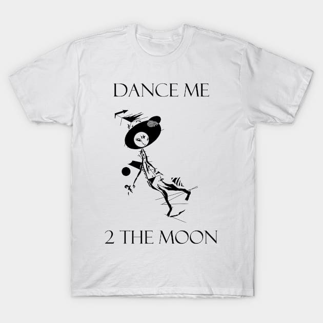 Dance me to the moon T-Shirt by FranciscoCapelo
